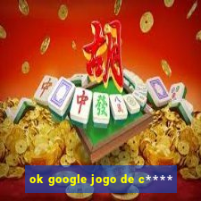 ok google jogo de c****